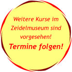 Weitere Kurse im Zeidelmuseum sind vorgesehen! Termine folgen!