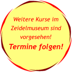 Weitere Kurse im Zeidelmuseum sind vorgesehen! Termine folgen!